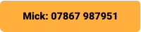 Mick: 07867 987951