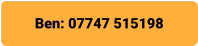 Ben: 07747 515198