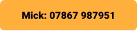Mick: 07867 987951